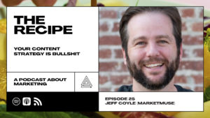 The Recipe Podcast Episode #25: Your Content Strategy Is Bullshit